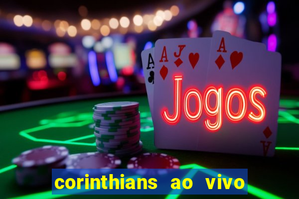 corinthians ao vivo futebol play